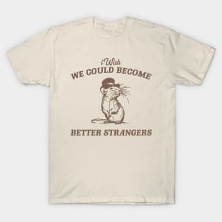 Wish We Could Become Better Strangers Retro T-Shirt, Funny Cabybara Lovers T-shirt, Strange Shirts, Vintage 90s Gag Unisex T-Shirt